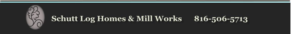 Schutt Log Homes & Mill Works      816-506-5713